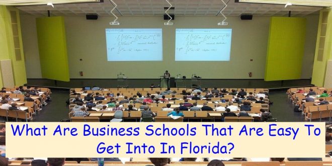 What Are Business Schools That Are Easy To Get Into In Florida