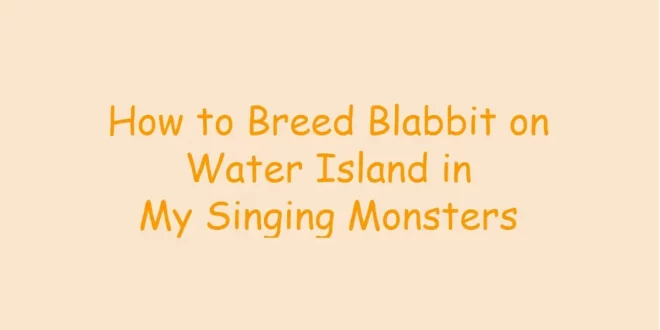 How to Breed Blabbit on Water Island
