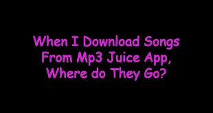 When I Download Songs From Mp3 Juice App, Where do They Go